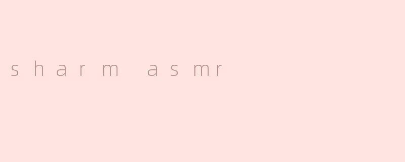 sharm asmr